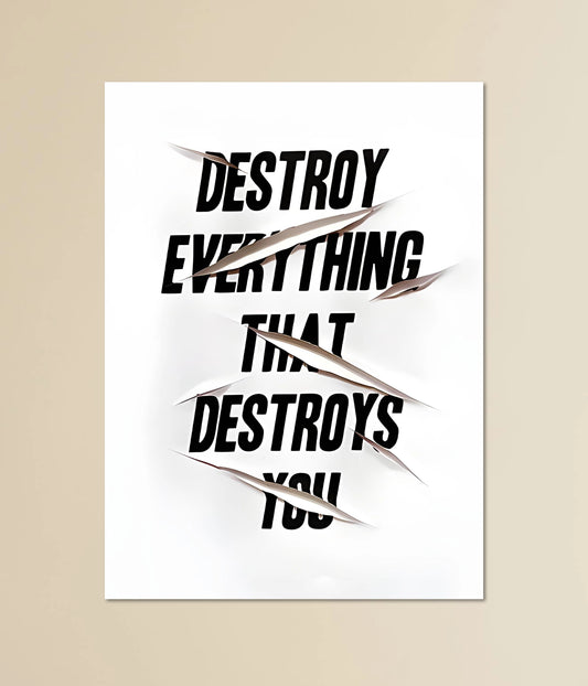 Destroy Everything That Destroys You – Motivational Quote Poster Main Image - Everanta