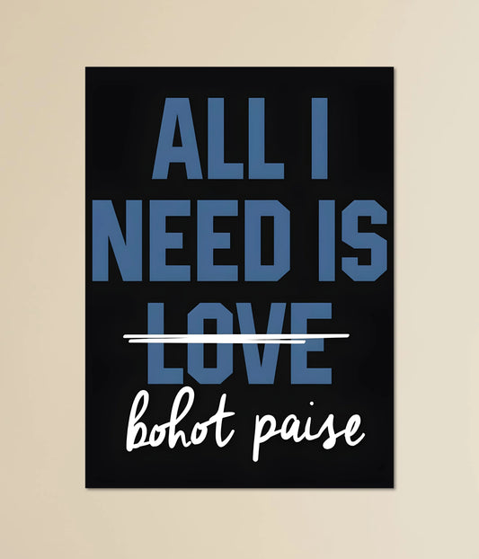 All I Need is Bohot Paise – Funny Poster - Everanta