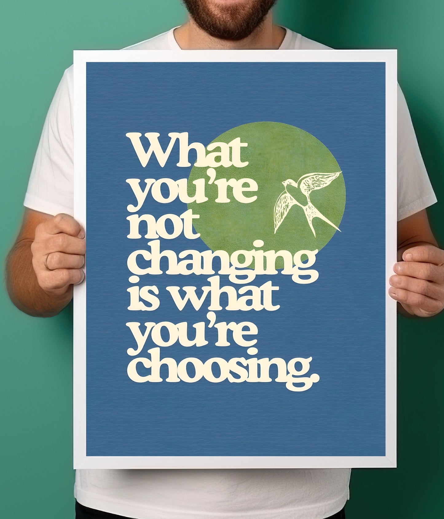What You’re Not Changing Is What You’re Choosing - Motivational Poster White Frame Holding Image - Everanta