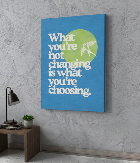 What You’re Not Changing – Motivational Canvas Print on Wall - Everanta