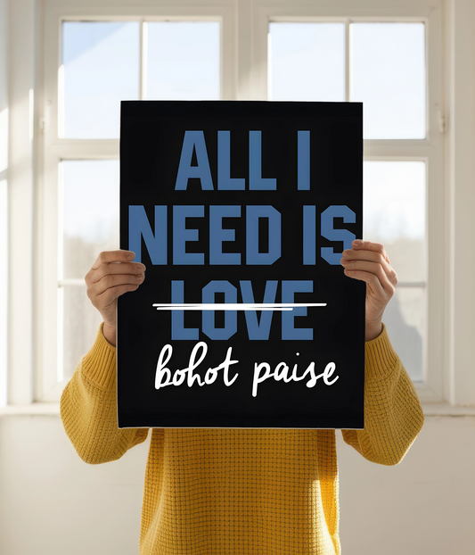 All I Need is Bohot Paise – Funny Poster Holding Image - Everanta
