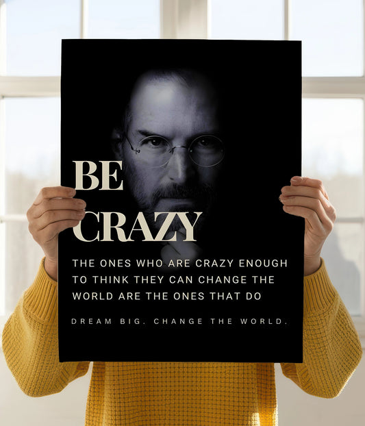 Be Crazy – Steve Jobs Motivational Poster Holding Image - Everanta
