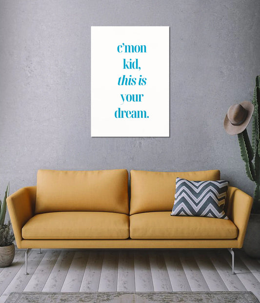 C’mon Kid, This Is Your Dream – Motivational Poster on Wall - Everanta