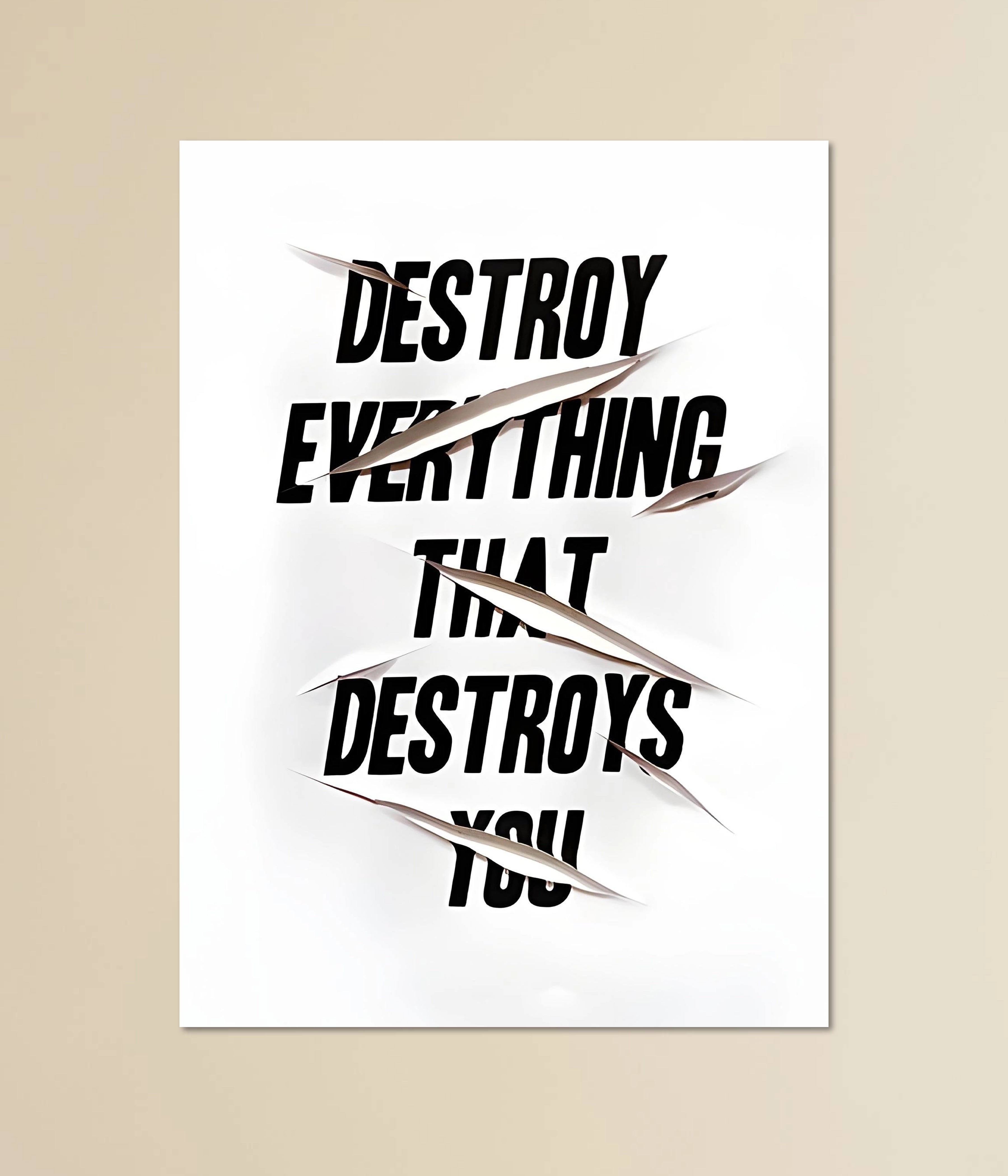 Destroy Everything That Destroys You – Motivational Quote Poster Main Image - Everanta