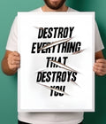 Destroy Everything That Destroys You – Motivational Quote Poster