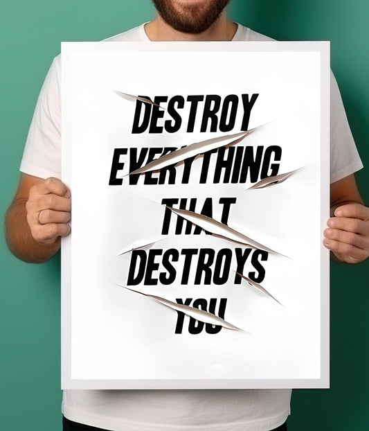 Destroy Everything That Destroys You – Motivational Quote Poster Everअंत