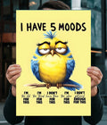 I Have 5 Moods – Funny Relatable Poster