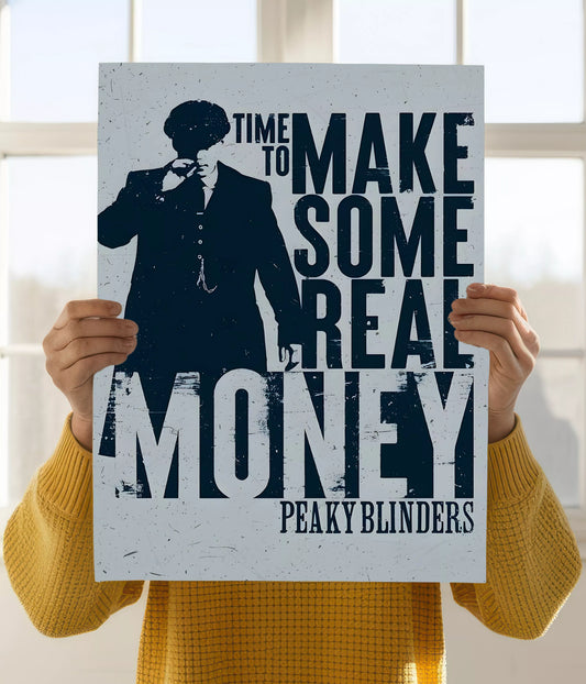 Time to Make Some Real Money – Peaky Blinders Wall Poster Holding Image - Everanta