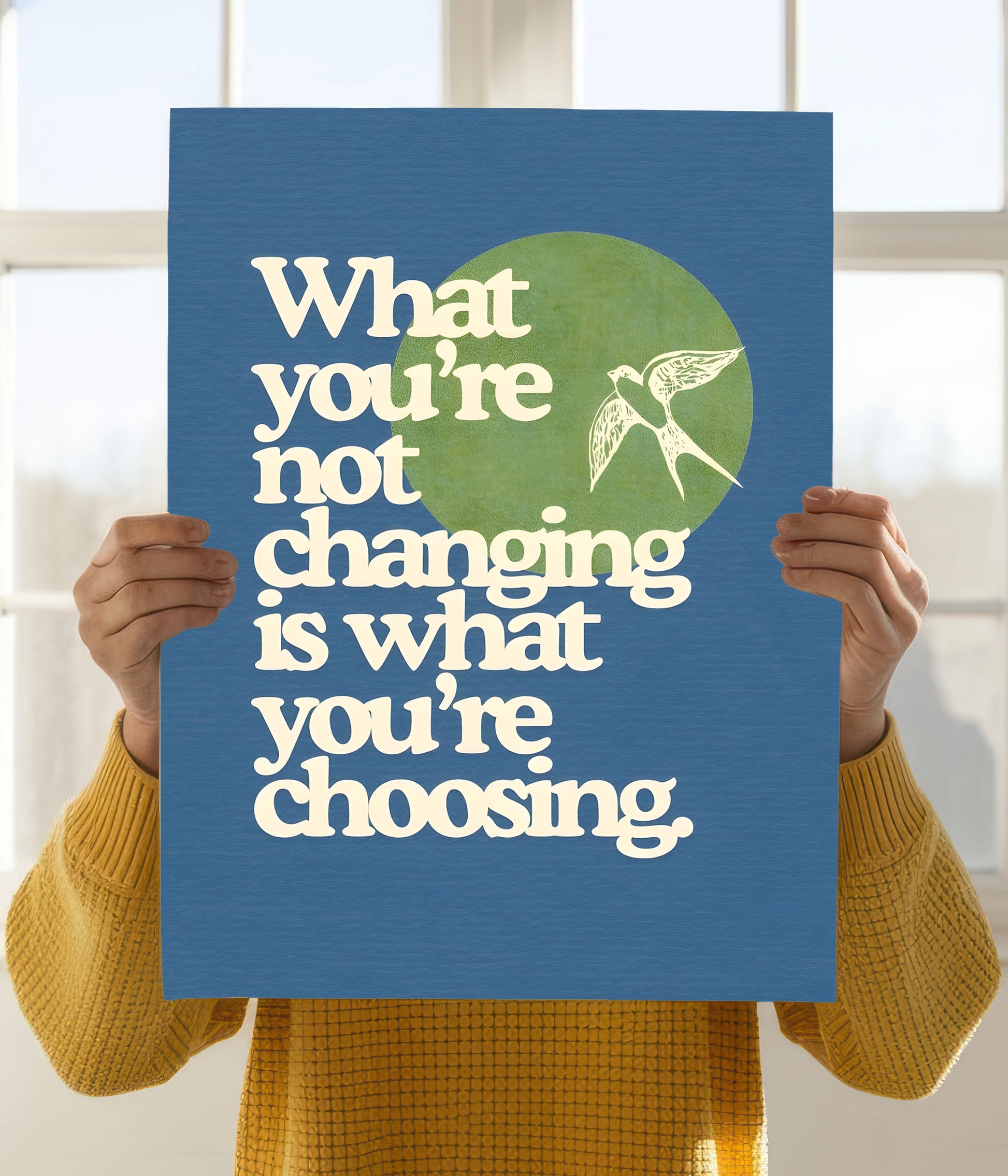 What You’re Not Changing Is What You’re Choosing - Motivational Poster Holding Image - Everanta